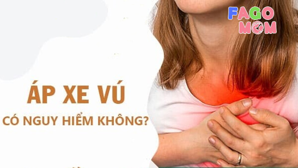 Tình trạng áp xe vú có nguy hiểm không